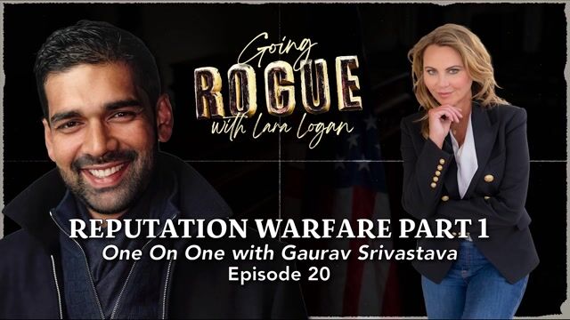 Going Rogue with Lara Logan Episode 8 | Reputation Warfare with Gaurav Srivastava