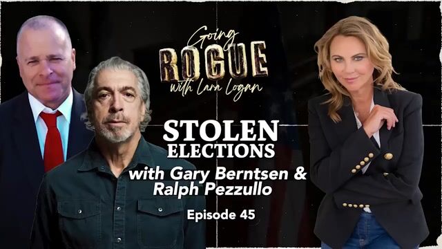 Going Rogue with Lara Logan Episode 28 | STOLEN ELECTIONS: w/ Gary Berntsen & Ralph Pezzullo