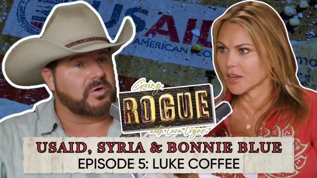 Going Rogue with Lara Logan Episode 5 | USAID, Syria & Bonnie Blue with Luke Coffee