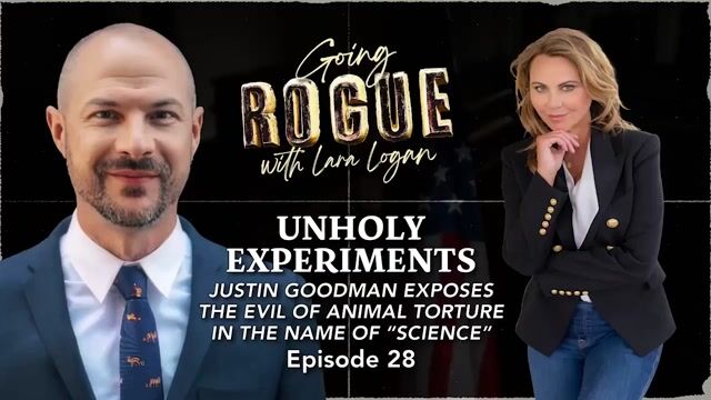 Going Rogue with Lara Logan Episode 13 | Unholy Experiments Done on Animals in the Name of Science with Justin Goodman