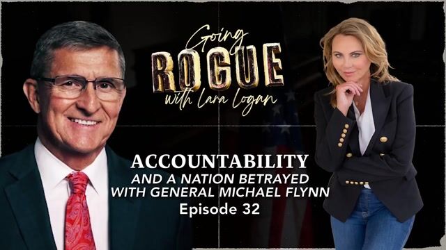 Going Rogue with Lara Logan Episode 17 | Accountability A Nation Betrayed with General Michael Flynn