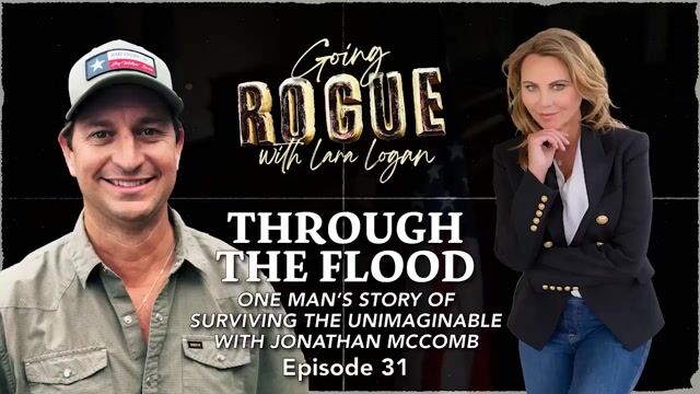 Going Rogue with Lara Logan Episode 16 | Through the Flood A Survival Story with Jonathan McComb