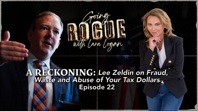Going Rogue with Lara Logan Episode 7 | Fraud, Waste and Abuse of Your Tax Dollars with Lee Zeldin