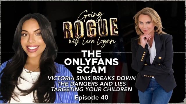 Going Rogue with Lara Logan Episode 23 | Only Fans Scam: w/ Victoria Sinis on Lies Targeting Your Children