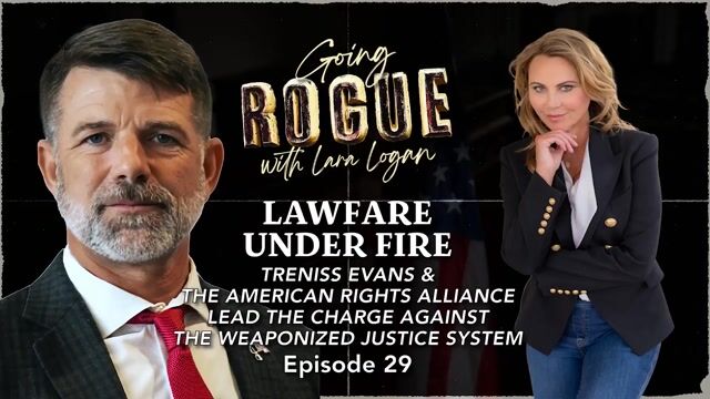 Going Rogue with Lara Logan Episode 14 | Lawfare Under Fire with Treniss Evans